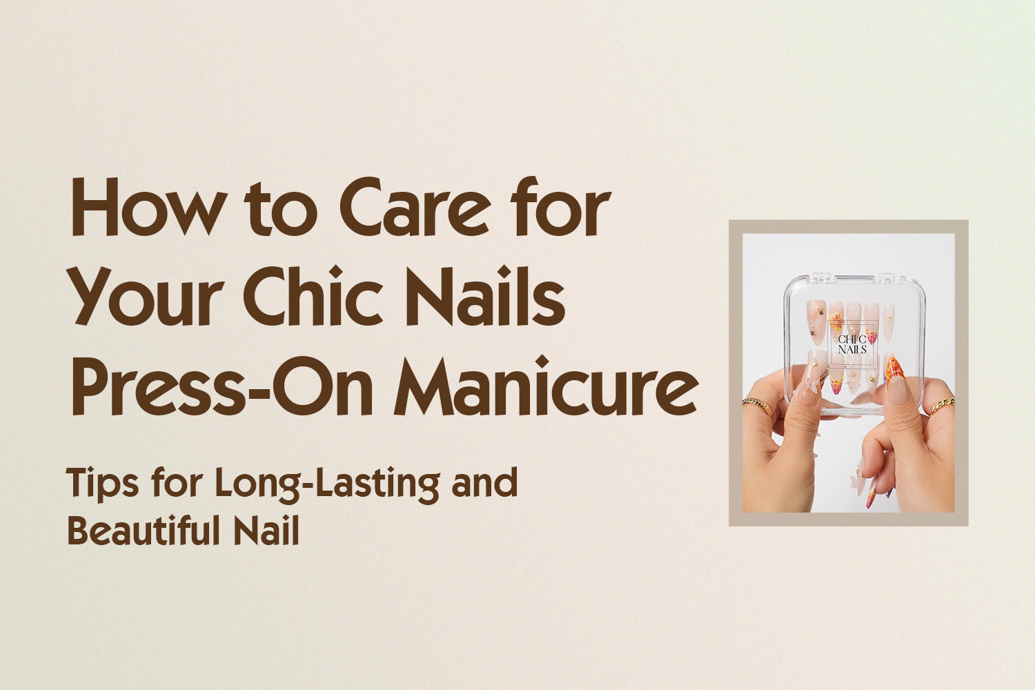 How to Care for Your Chic Nails Press-On Manicure